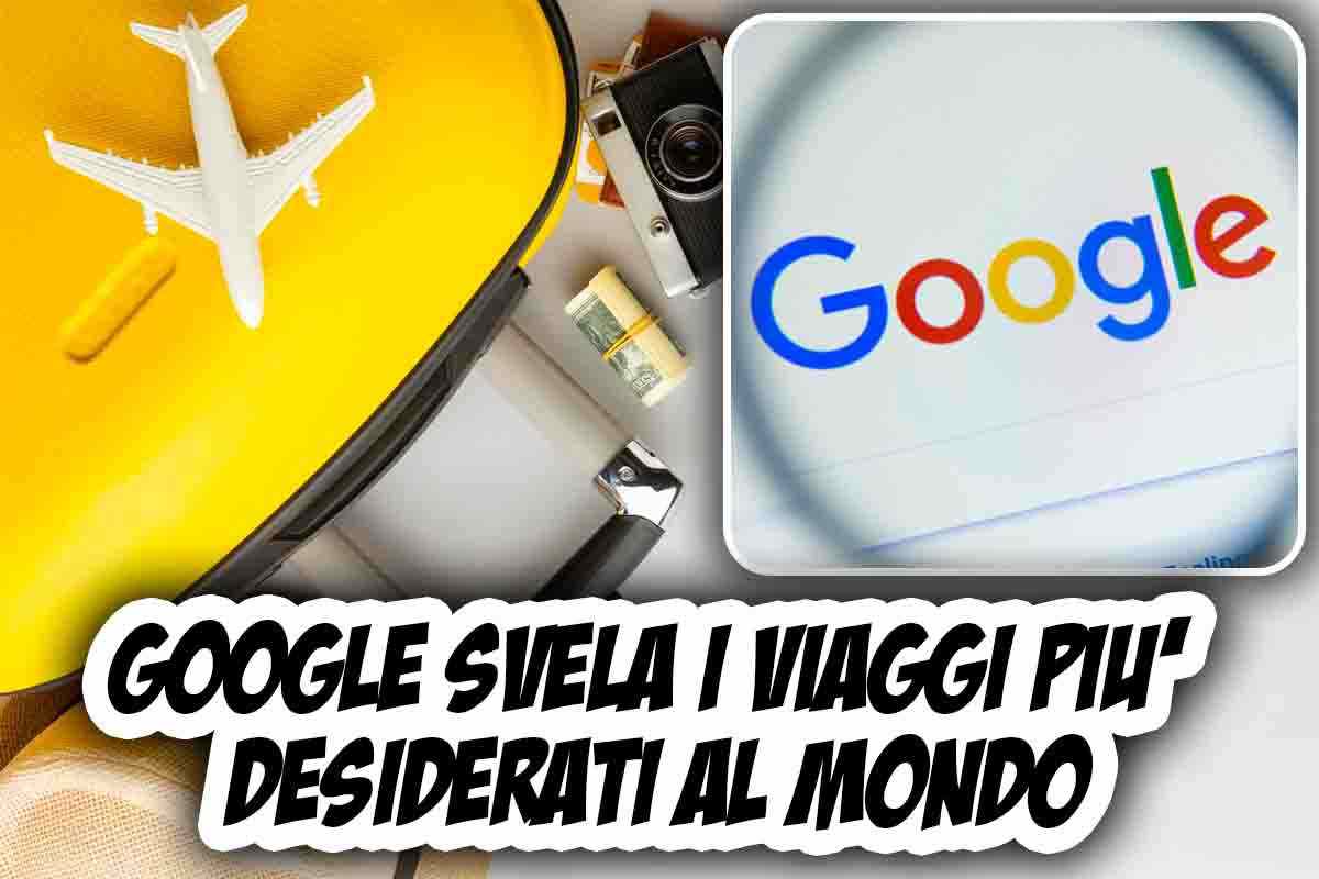 google svela i viaggi più desiderati